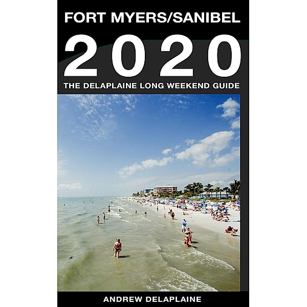 Fort Myers / Sanibel - The Delaplaine 2020 Long Weekend Guide (Long Weekend Guides) / Long Weekend Guides, Andrew Delaplaine