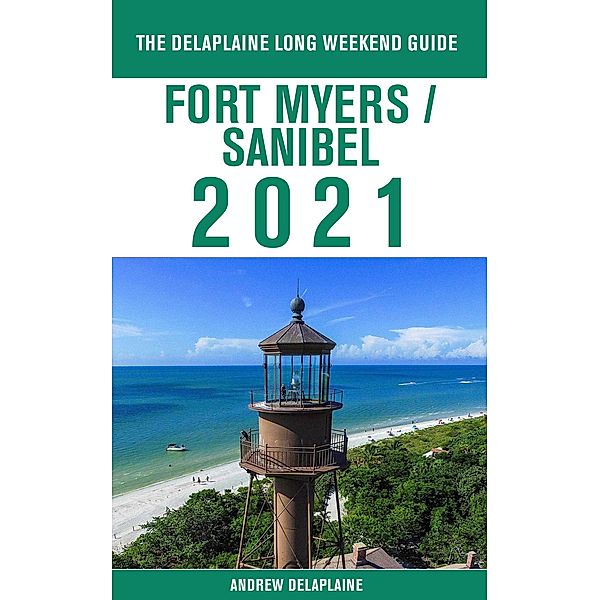 Fort Myers / Sanibel - The Delaplaine 2021 Long Weekend Guide, Andrew Delaplaine