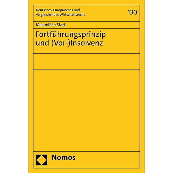 Fortführungsprinzip und (Vor-)Insolvenz / Deutsches, Europäisches und Vergleichendes Wirtschaftsrecht Bd.130, Maximilian Stark