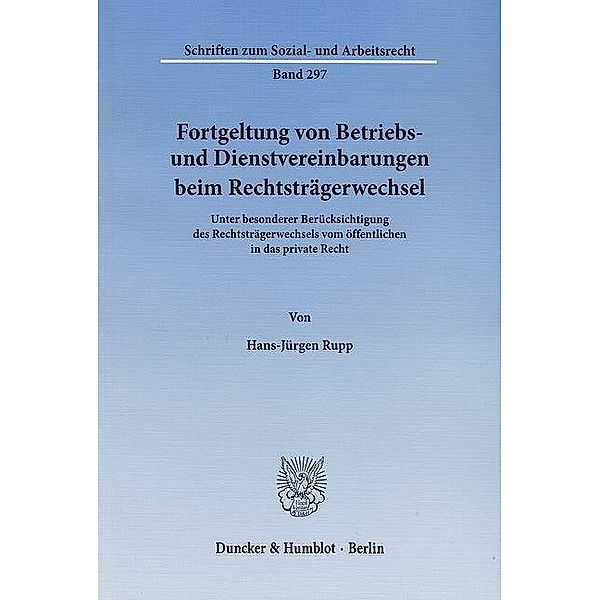 Fortgeltung von Betriebs- und Dienstvereinbarungen beim Rechtsträgerwechsel., Hans-Jürgen Rupp