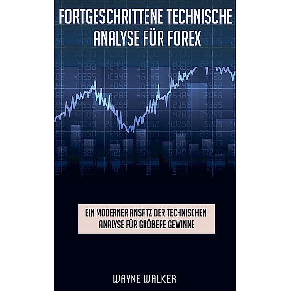 Fortgeschrittene Technische Analyse für Forex, Wayne Walker