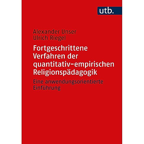 Fortgeschrittene Verfahren der quantitativ-empirischen Religionspädagogik, Alexander Unser, Ulrich Riegel