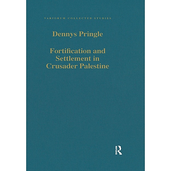 Fortification and Settlement in Crusader Palestine, Denys Pringle