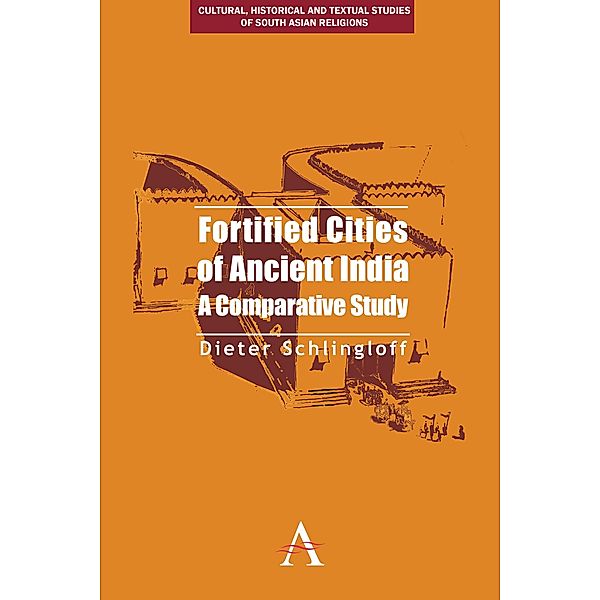 Fortified Cities of Ancient India / Anthem South Asian Studies Bd.2, Dieter Schlingloff