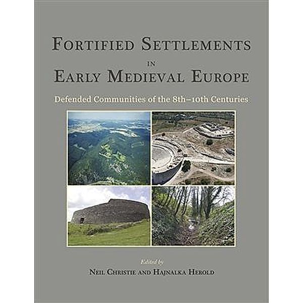Fortified Settlements in Early Medieval Europe, Neil Christie