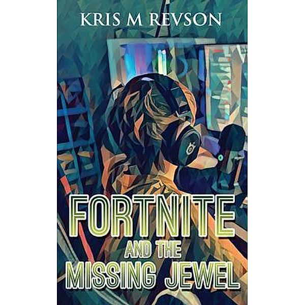 Fortnite And The Missing Jewel, Kris M Revson