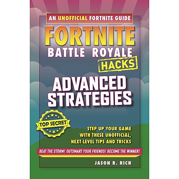 Fortnite Battle Royale: Advanced Strategies / Hacks Bd.3, Jason R Rich