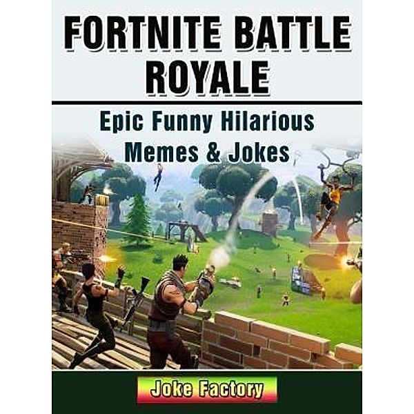 Fortnite Battle Royale Epic Funny Hilarious Memes & Jokes / Abbott Properties, Joke Factory