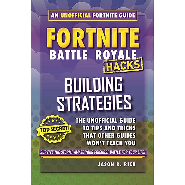 Fortnite Battle Royale Hacks: Building Strategies, Jason R. Rich