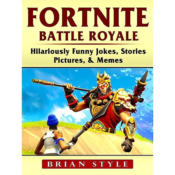 Fortnite Battle Royale Hilariously Funny Jokes, Stories, Pictures, & Memes, Brian Style