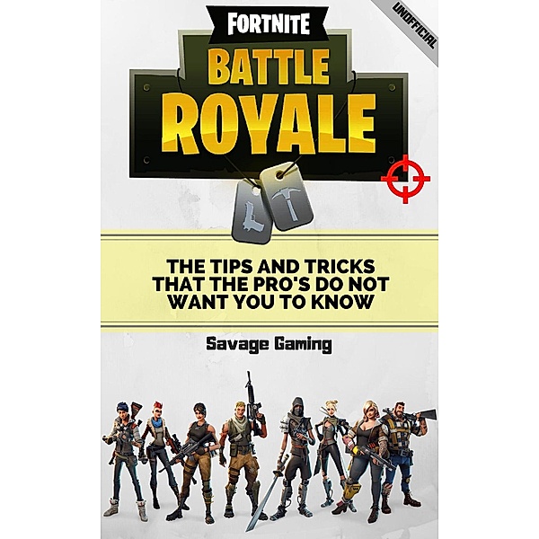 Fortnite Battle Royale: The Tips and Tricks that the Pro's Do Not Want You to Know, Savage Gaming