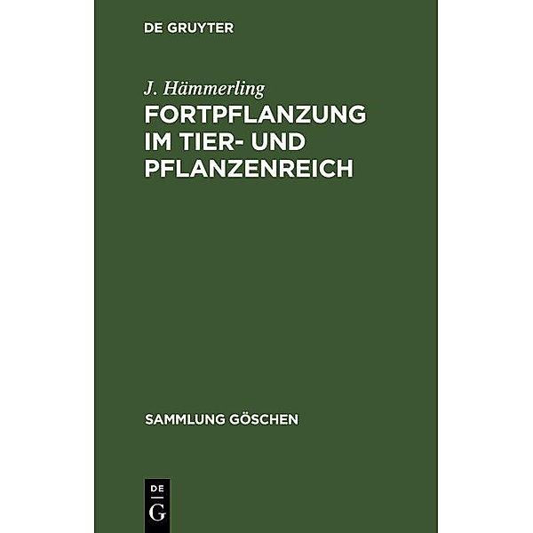 Fortpflanzung im Tier- und Pflanzenreich / Sammlung Göschen Bd.1138, J. Hämmerling
