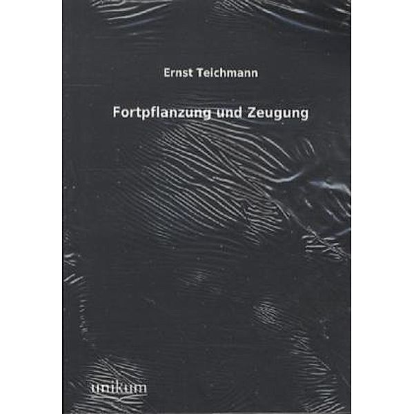 Fortpflanzung und Zeugung, Ernst Teichmann