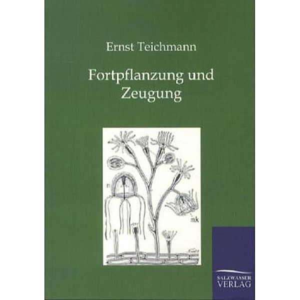 Fortpflanzung und Zeugung, Ernst Teichmann