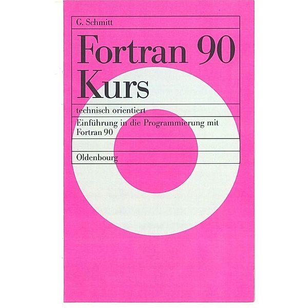FORTRAN 90 Kurs technisch orientiert, Günter Schmitt