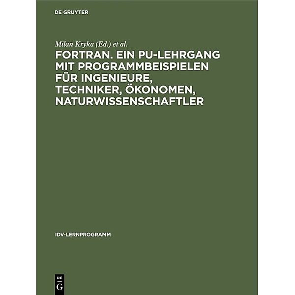 FORTRAN. Ein PU-Lehrgang mit Programmbeispielen für Ingenieure, Techniker, Ökonomen, Naturwissenschaftler