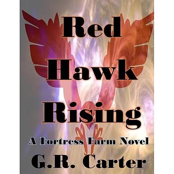 Fortress Farm - Red Hawk Rising, G. R. Carter