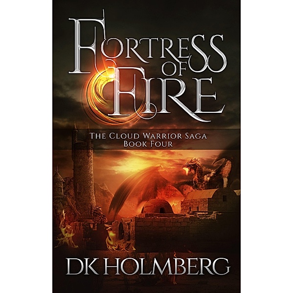 Fortress of Fire (The Cloud Warrior Saga, #4) / The Cloud Warrior Saga, D. K. Holmberg
