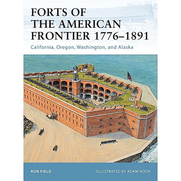 Forts of the American Frontier 1776-1891, Ron Field