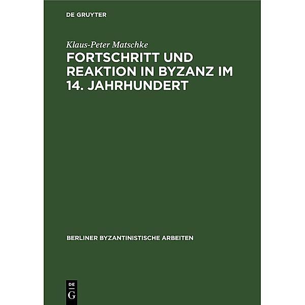 Fortschritt und Reaktion in Byzanz im 14. Jahrhundert, Klaus-Peter Matschke
