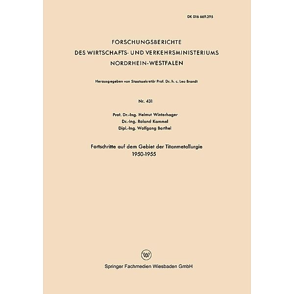 Fortschritte auf dem Gebiet der Titanmetallurgie 1950-1955 / Forschungsberichte des Wirtschafts- und Verkehrsministeriums Nordrhein-Westfalen Bd.431, Helmut Winterhager