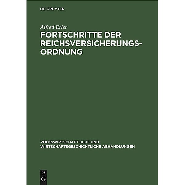 Fortschritte der Reichsversicherungsordnung / Volkswirtschaftliche und wirtschaftsgeschichtliche Abhandlungen Bd.3, 10, Alfred Erler