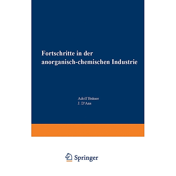 Fortschritte in der anorganisch-chemischen Industrie, 2 Tle., Adolf Bräuer, J. D'Ans