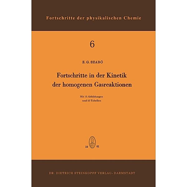Fortschritte in der Kinetik der Homogenen Gasreaktionen / Fortschritte der physikalischen Chemie Bd.6, Zoltan G. Szabo