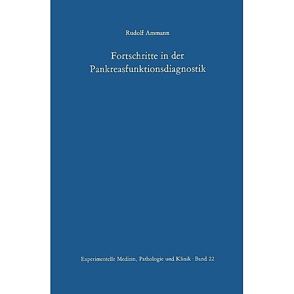 Fortschritte in der Pankreasfunktionsdiagnostik / Experimentelle Medizin, Pathologie und Klinik Bd.22, R. Ammann