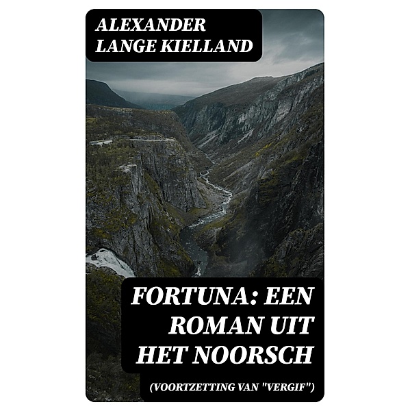 Fortuna: Een Roman uit het Noorsch (Voortzetting van Vergif), Alexander Lange Kielland