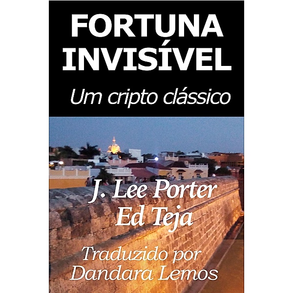 Fortuna Invisível: Um cripto clássico, J. Lee Porter, Ed Teja