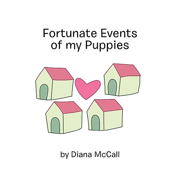 Fortunate Events of My Puppies, Diana McCall