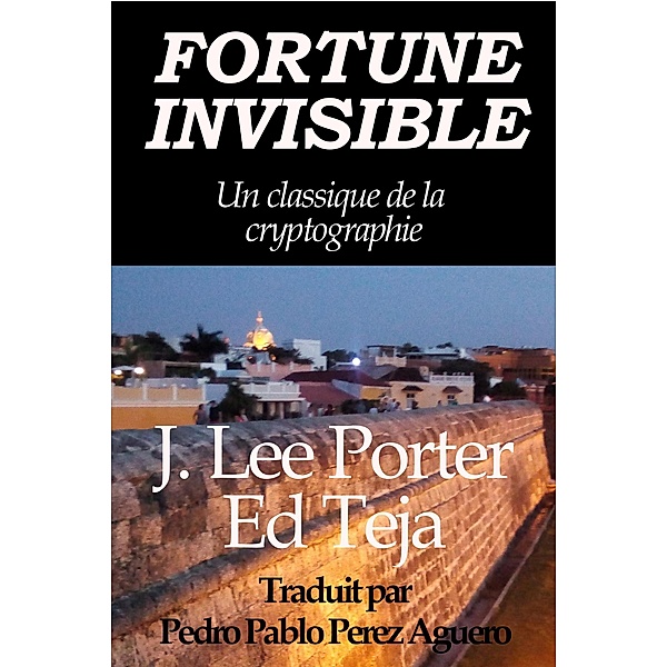 Fortune Invisible: Un classique de la cryptographie, J. Lee Porter, Ed Teja