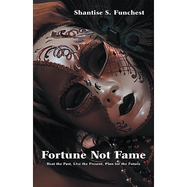 Fortune Not Fame, Shantise S. Funchest