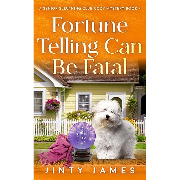 Fortune Telling Can Be Fatal (A Senior Sleuthing Club Cozy Mystery, #4) / A Senior Sleuthing Club Cozy Mystery, Jinty James