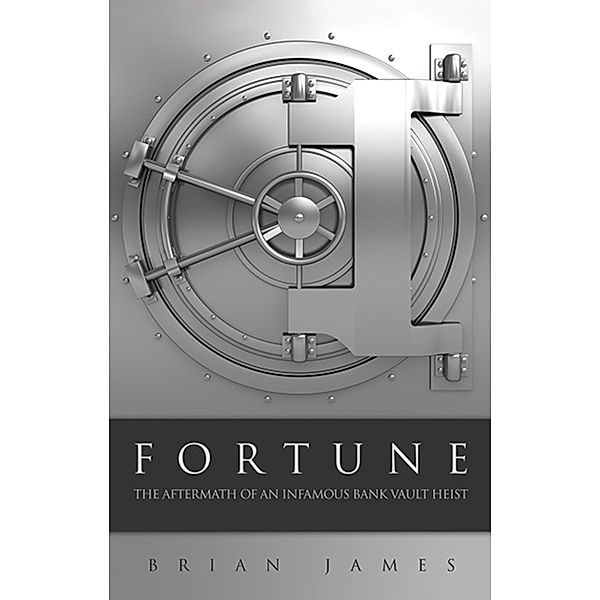 Fortune: The Aftermath of an Infamous Bank Vault Heist / Brian James, Brian James