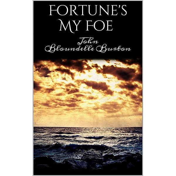 Fortune's My Foe, John Bloundelle Burton