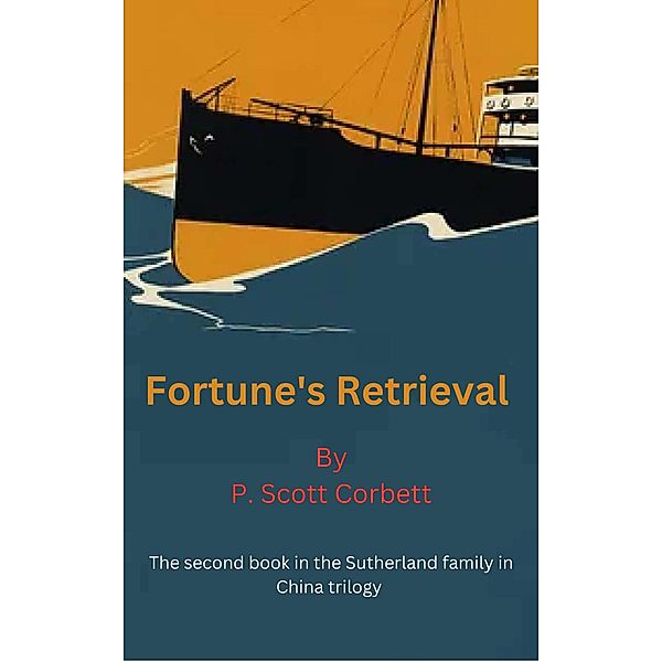 Fortune's Retrieval (Sutherlands in China trilogy, #2) / Sutherlands in China trilogy, P. Scott Corbett