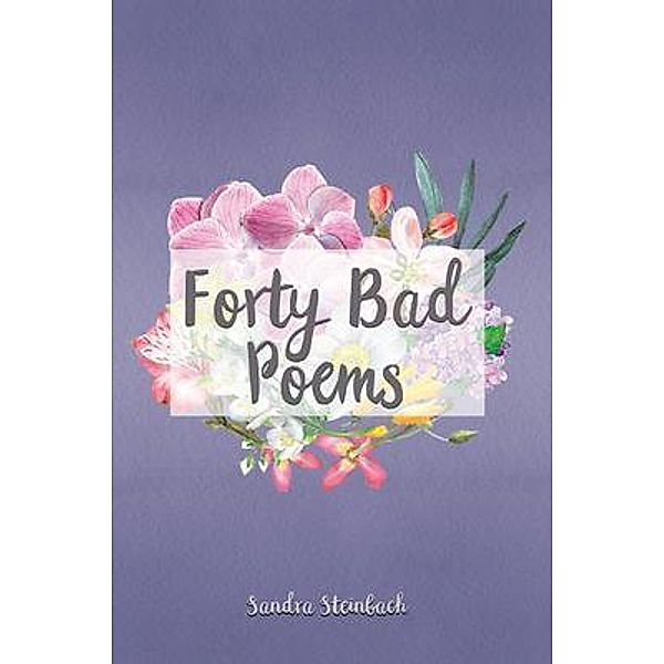 Forty Bad Poems / PageTurner Press and Media, Sandra Steinbach
