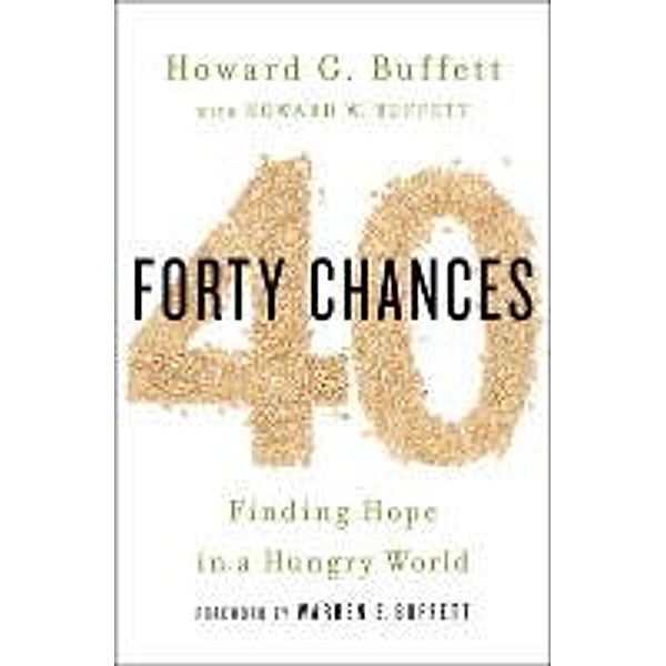 Forty Chances: Finding Hope in a Hungry World, Howard G. Buffett