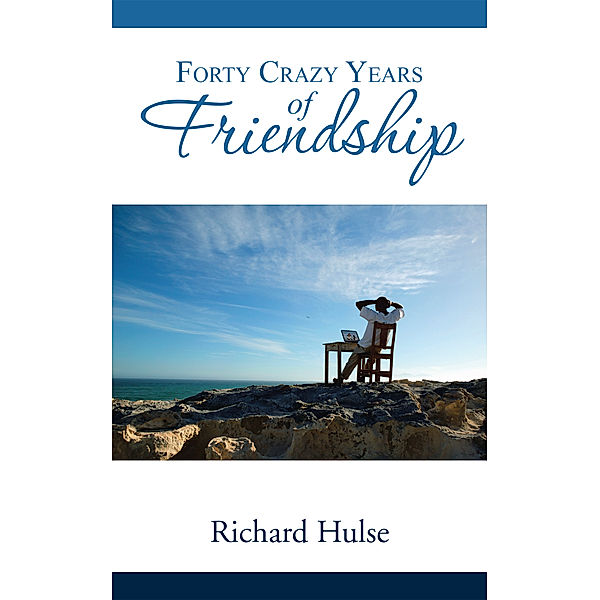 Forty Crazy Years of Friendship, Richard Hulse