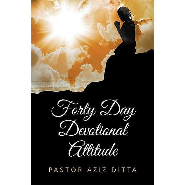 Forty Day Devotional Attitude, Pastor Aziz Ditta