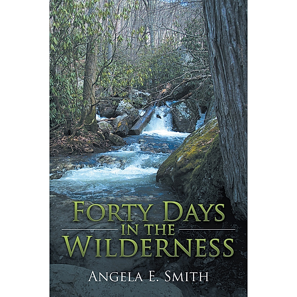 Forty Days in the Wilderness, Angela E. Smith