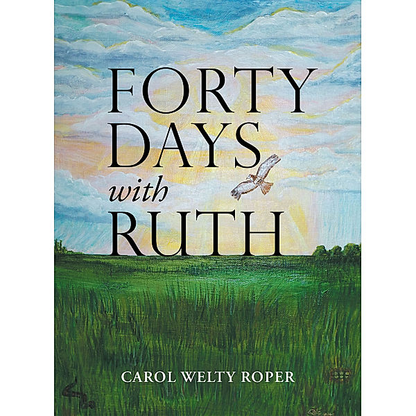 Forty Days with Ruth, Carol Welty Roper