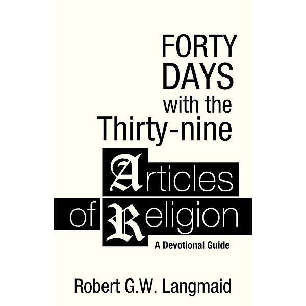 Forty Days with the Thirty-nine Articles of Religion, Robert G. W. Langmaid