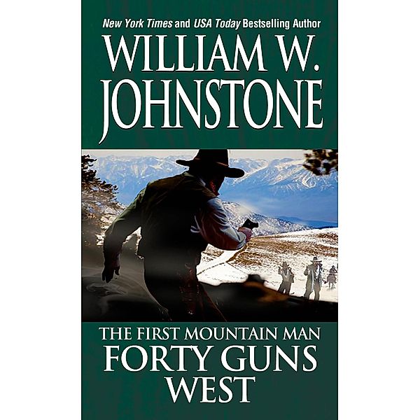 Forty Guns West / Preacher/The First Mountain Man Bd.4, William W. Johnstone