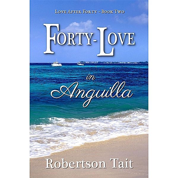 Forty-Love in Anguilla (Love After Forty, #2) / Love After Forty, Robertson Tait