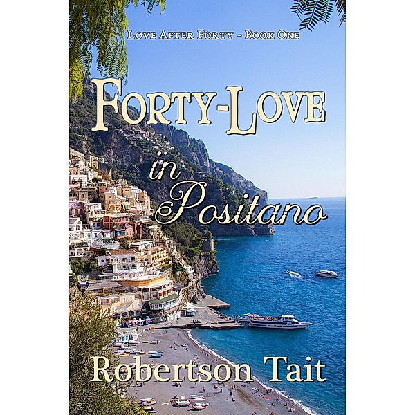 Forty-Love in Positano (Love After Forty, #1) / Love After Forty, Robertson Tait