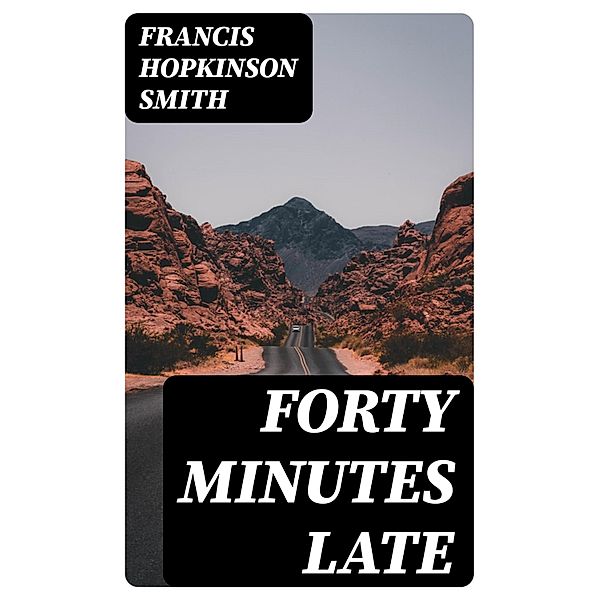 Forty Minutes Late, Francis Hopkinson Smith