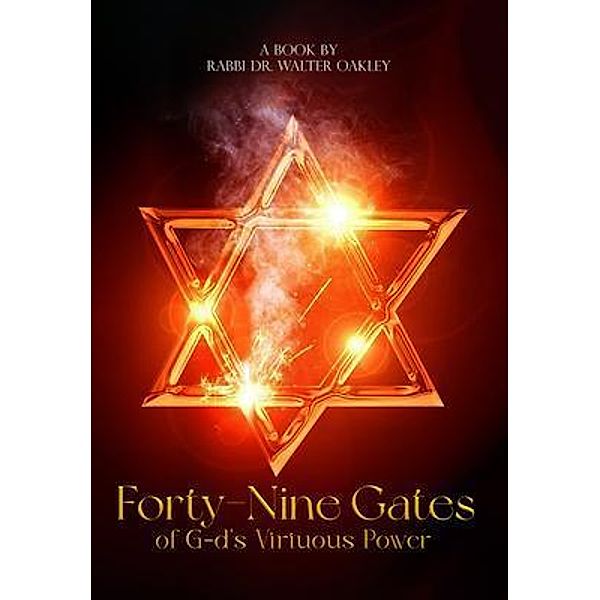 Forty-Nine Gates of G-d's Virtuous Power, Rabbi Walter Oakley